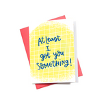 Got you Something Mini Greeting